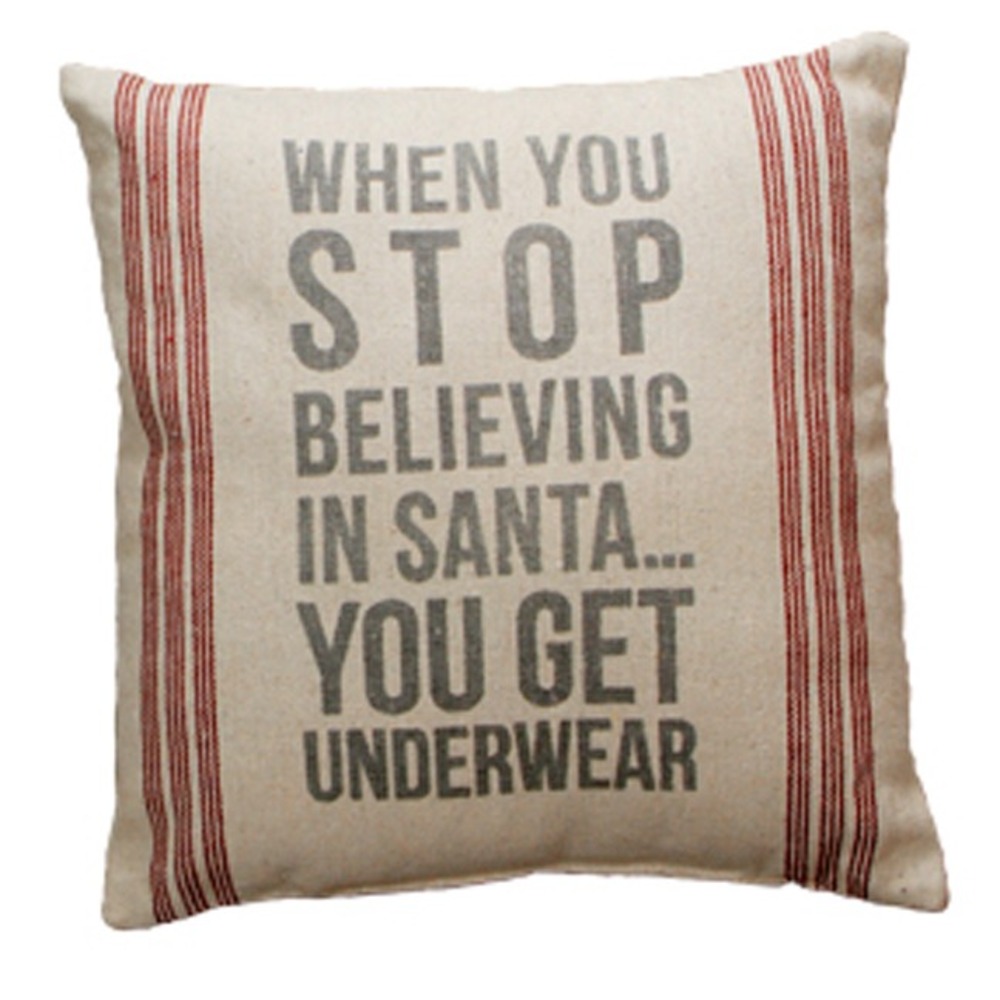 "When You Stop Believing In Santa You Get Underwear" Christmas Pillow NEW